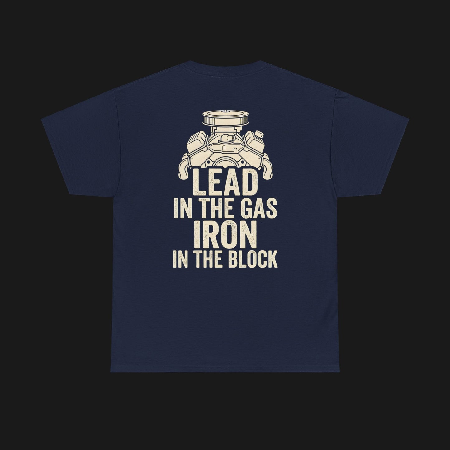 "LEAD IN THE GAS, IRON IN THE BLOCK" Heavy Cotton Tee