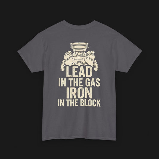 "LEAD IN THE GAS, IRON IN THE BLOCK" Heavy Cotton Tee